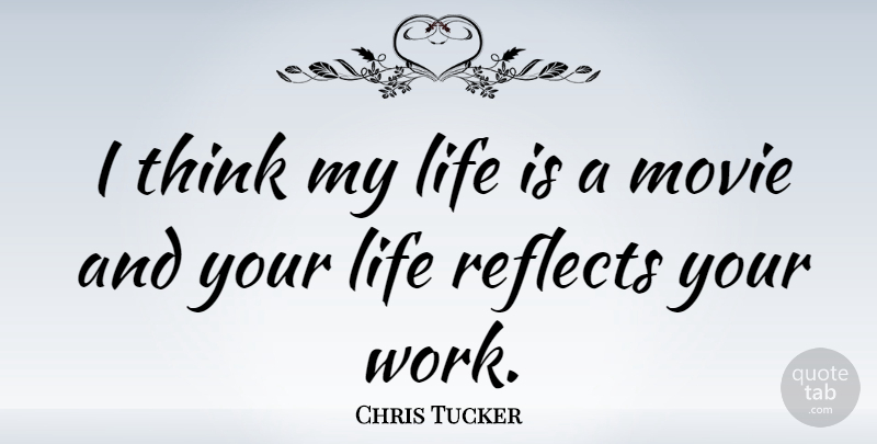 Chris Tucker Quote About Thinking, Life Is: I Think My Life Is...