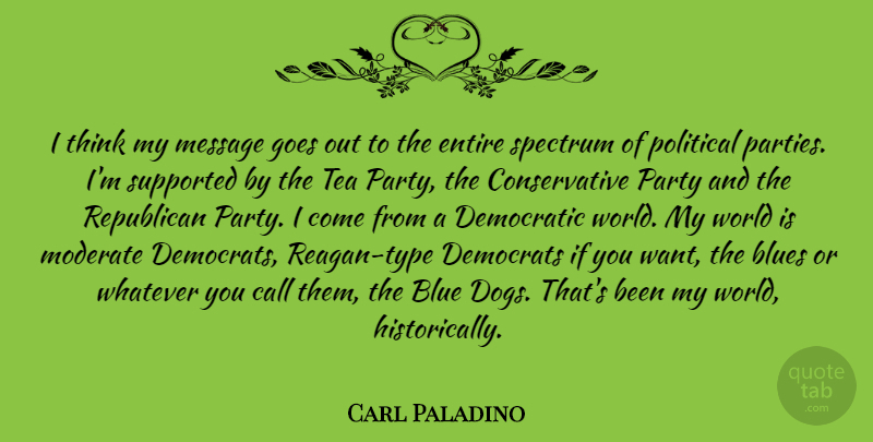 Carl Paladino Quote About Dog, Party, Thinking: I Think My Message Goes...