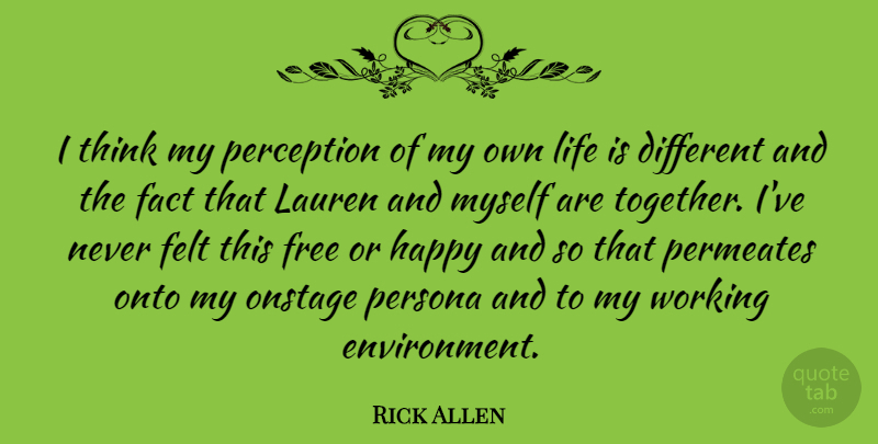 Rick Allen Quote About Fact, Felt, Free, Lauren, Life: I Think My Perception Of...