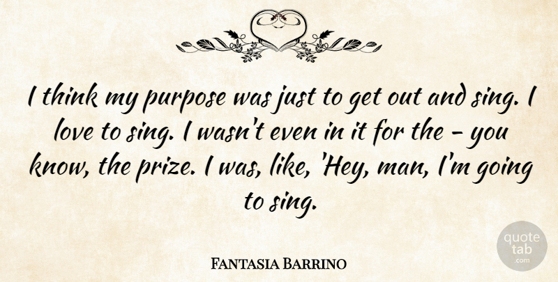 Fantasia Barrino Quote About Men, Thinking, Hey: I Think My Purpose Was...
