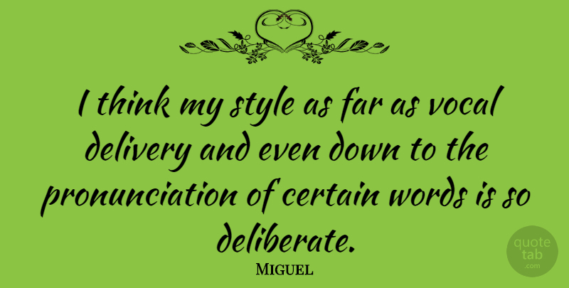 Miguel Quote About Thinking, Style, Certain: I Think My Style As...