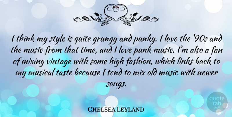 Chelsea Leyland Quote About Fan, High, Links, Love, Mixing: I Think My Style Is...