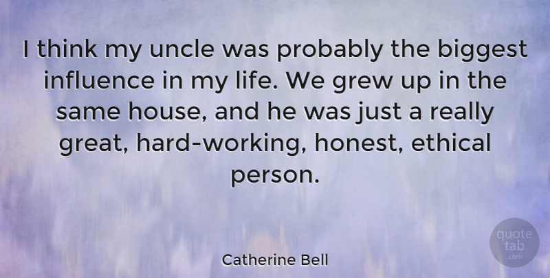 Catherine Bell Quote About Uncles, Hard Work, Thinking: I Think My Uncle Was...