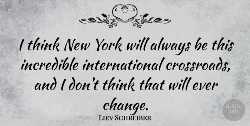 Liev Schreiber Quote About New York, Thinking, Incredibles: I Think New York Will...