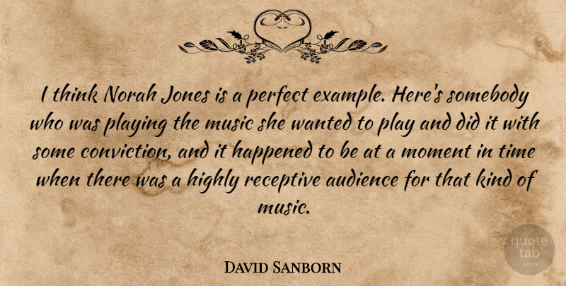 David Sanborn Quote About Audience, Example, Happened, Highly, Jones: I Think Norah Jones Is...
