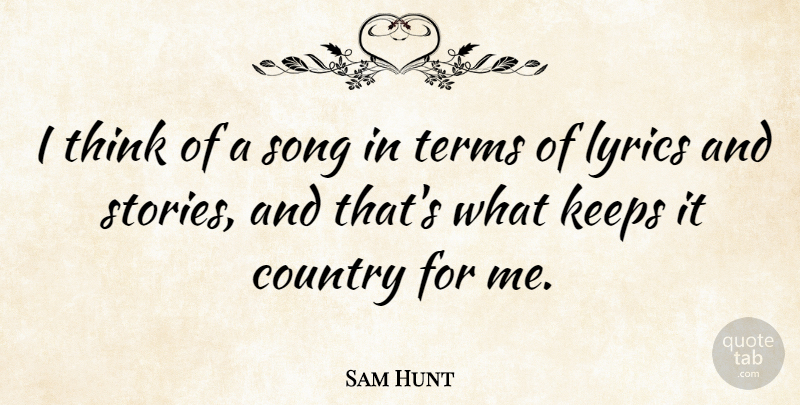 Sam Hunt Quote About Country, Lyrics, Terms: I Think Of A Song...
