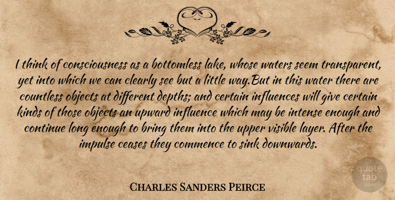 Charles Sanders Peirce Quote About Thinking, Lakes, Giving: I Think Of Consciousness As...
