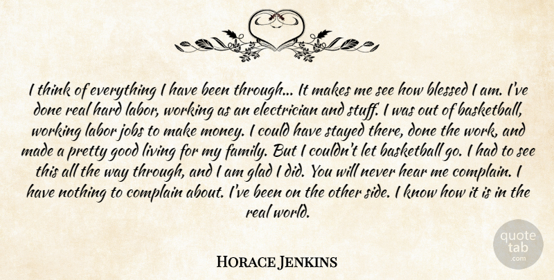 Horace Jenkins Quote About Basketball, Blessed, Complain, Glad, Good: I Think Of Everything I...