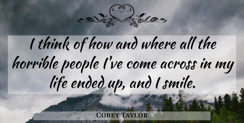 Corey Taylor Quote About Thinking, People, I Smile: I Think Of How And...