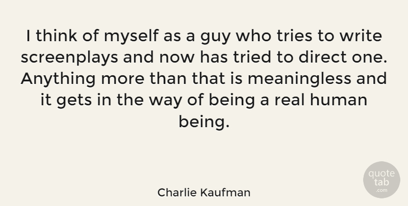 Charlie Kaufman Quote About Real, Writing, Thinking: I Think Of Myself As...