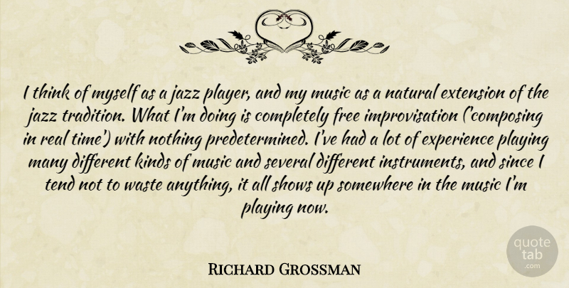Richard Grossman Quote About Real, Player, Thinking: I Think Of Myself As...