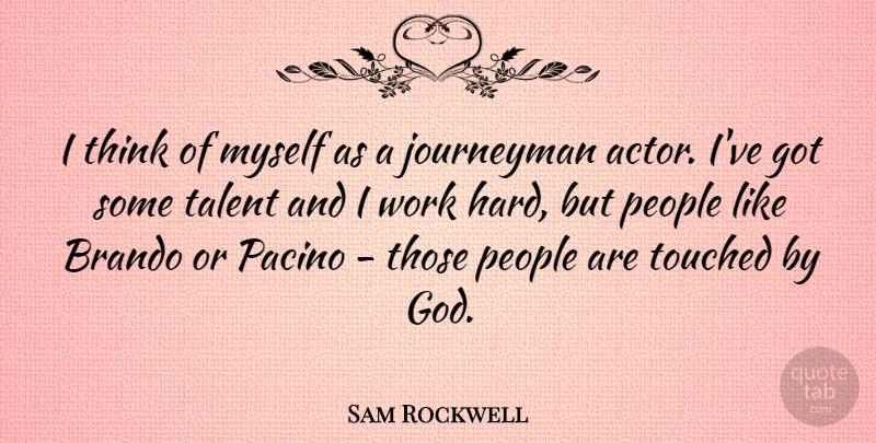 Sam Rockwell Quote About Brando, God, Journeyman, People, Talent: I Think Of Myself As...