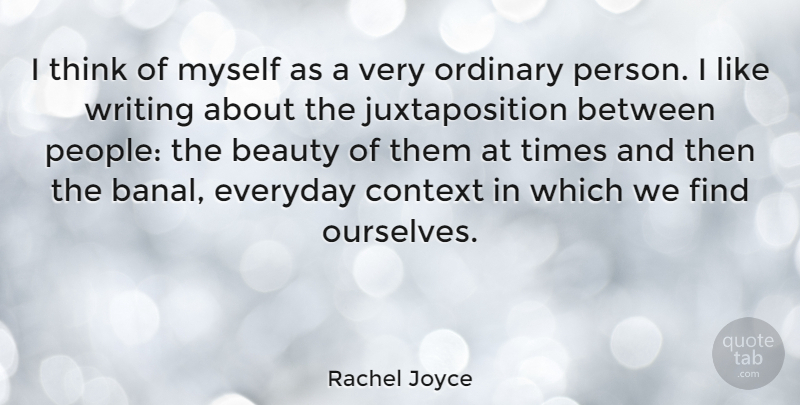 Rachel Joyce Quote About Beauty, Ordinary: I Think Of Myself As...