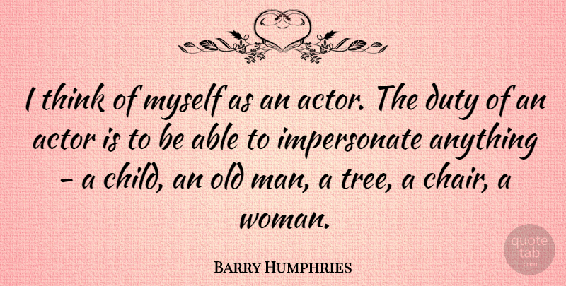 Barry Humphries Quote About Duty: I Think Of Myself As...