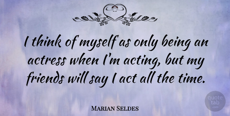 Marian Seldes Quote About Actress, Time: I Think Of Myself As...
