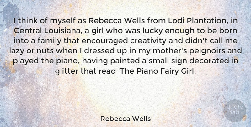 Rebecca Wells Quote About Girl, Mother, Creativity: I Think Of Myself As...