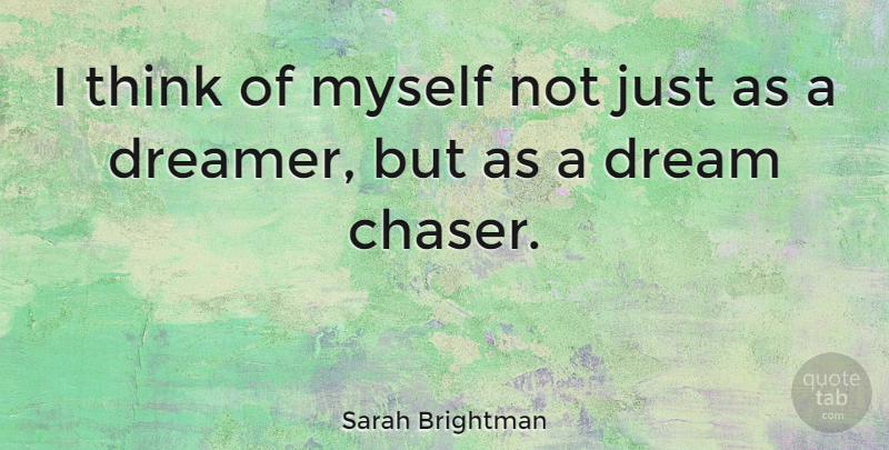 Sarah Brightman Quote About Dream, Thinking, Dreamer: I Think Of Myself Not...