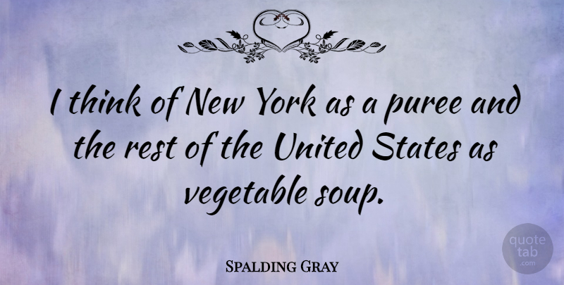 Spalding Gray Quote About New York, Thinking, Vegetables: I Think Of New York...