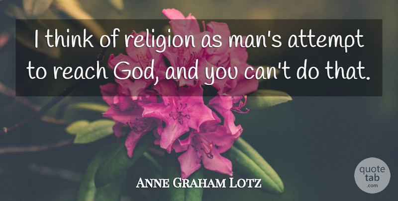 Anne Graham Lotz Quote About Men, Thinking: I Think Of Religion As...