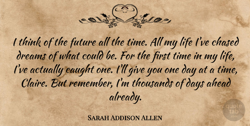 Sarah Addison Allen Quote About Dream, Thinking, Giving: I Think Of The Future...