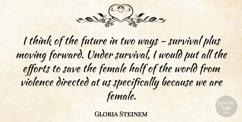 Gloria Steinem Quote About Moving, Thinking, Two: I Think Of The Future...