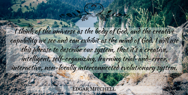 Edgar Mitchell Quote About Intelligent, Thinking, Self: I Think Of The Universe...