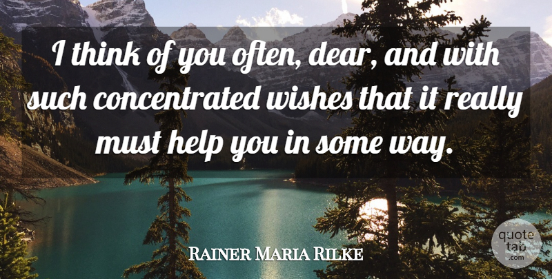 Rainer Maria Rilke Quote About Thinking, Wish, Way: I Think Of You Often...