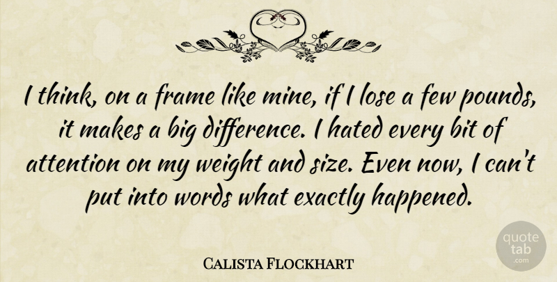 Calista Flockhart Quote About Thinking, Differences, Attention: I Think On A Frame...