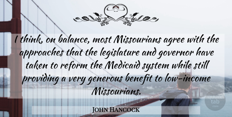 John Hancock Quote About Agree, Approaches, Benefit, Generous, Governor: I Think On Balance Most...