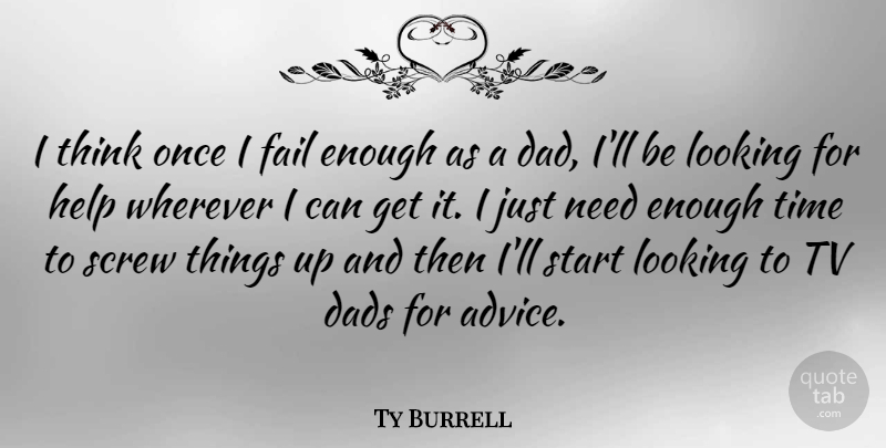 Ty Burrell Quote About Fathers Day, Dad, Thinking: I Think Once I Fail...