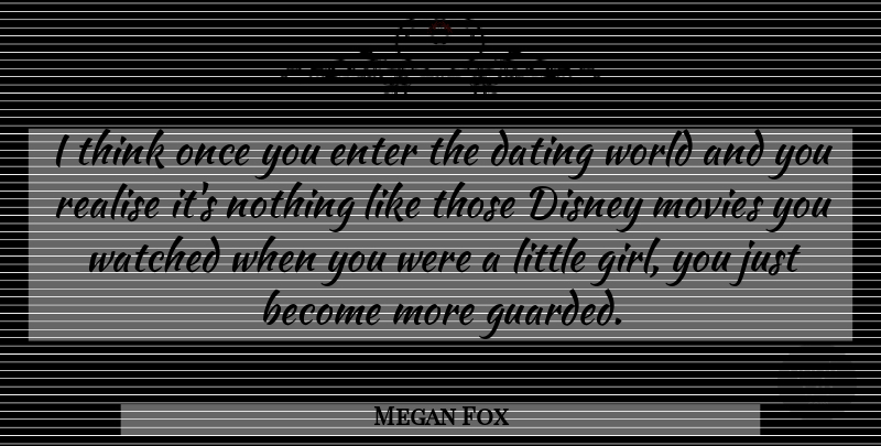 Megan Fox Quote About Dating, Disney, Enter, Movies, Realise: I Think Once You Enter...