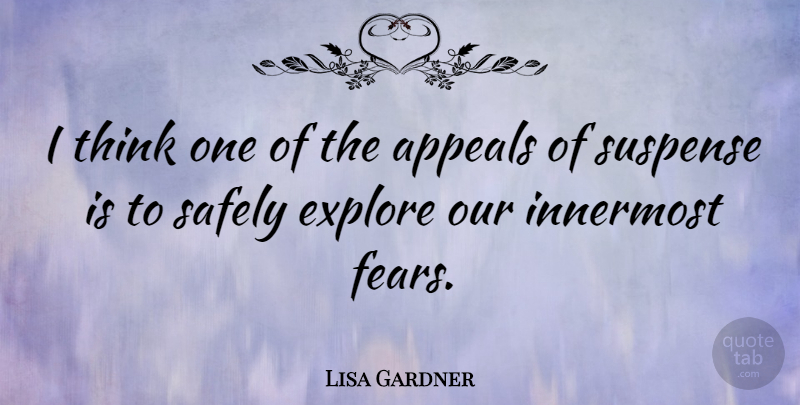 Lisa Gardner Quote About Thinking, Suspense, Appeals: I Think One Of The...