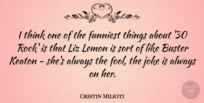 Cristin Milioti Quote About Thinking, Rocks, Liz: I Think One Of The...
