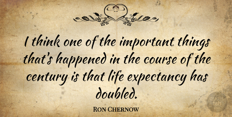 Ron Chernow Quote About American Author, Course, Life: I Think One Of The...