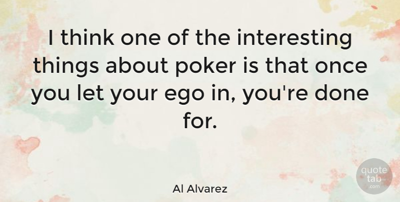 Al Alvarez Quote About Ego, English Poet: I Think One Of The...