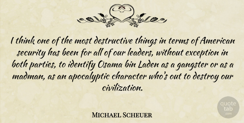 Michael Scheuer Quote About Party, Character, Thinking: I Think One Of The...