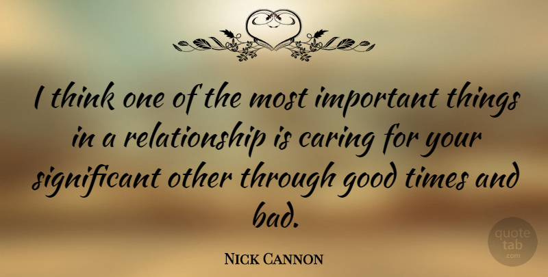 Nick Cannon Quote About Good, Relationship: I Think One Of The...