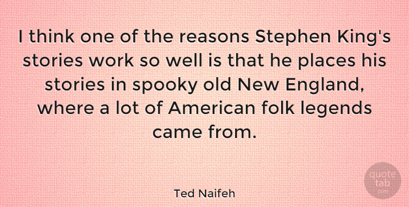 Ted Naifeh Quote About Came, Folk, Legends, Reasons, Spooky: I Think One Of The...
