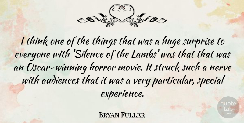 Bryan Fuller Quote About Audiences, Experience, Horror, Huge, Nerve: I Think One Of The...