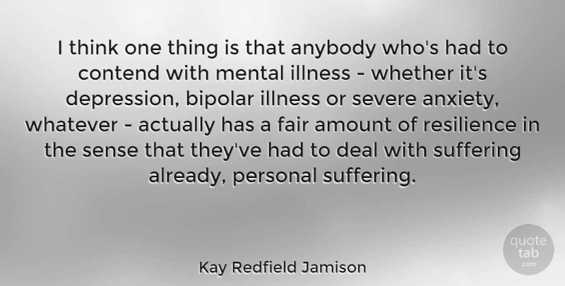 Kay Redfield Jamison Quote About Amount, Anybody, Bipolar, Contend, Deal: I Think One Thing Is...