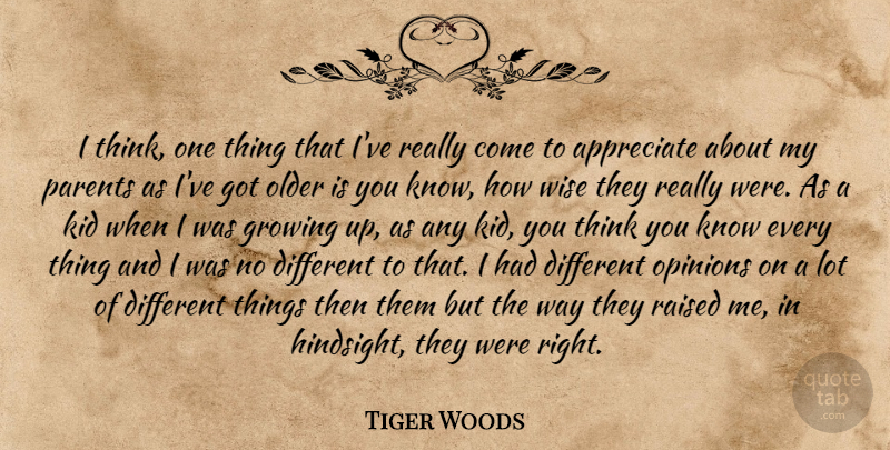 Tiger Woods Quote About Wise, Growing Up, Kids: I Think One Thing That...