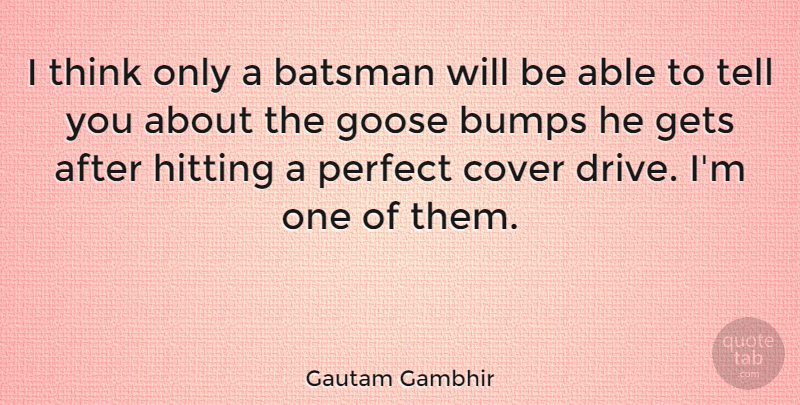 Gautam Gambhir Quote About Bumps, Cover, Gets, Hitting: I Think Only A Batsman...
