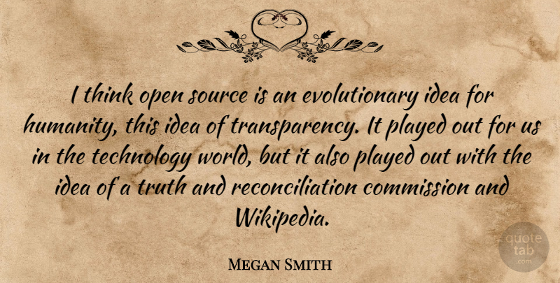 Megan Smith Quote About Commission, Open, Played, Source, Technology: I Think Open Source Is...