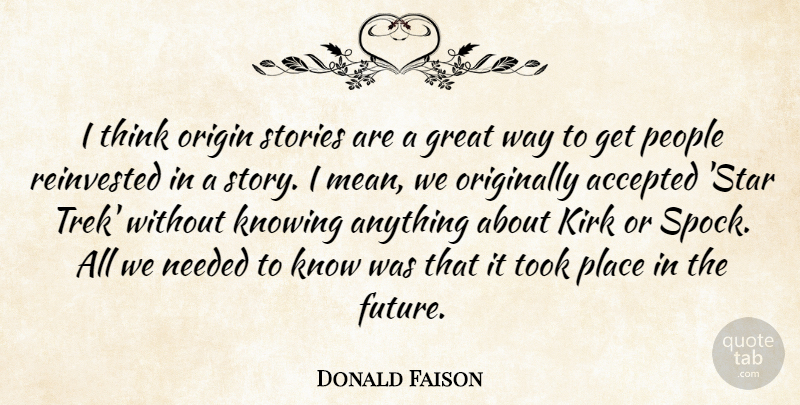 Donald Faison Quote About Accepted, Future, Great, Kirk, Knowing: I Think Origin Stories Are...