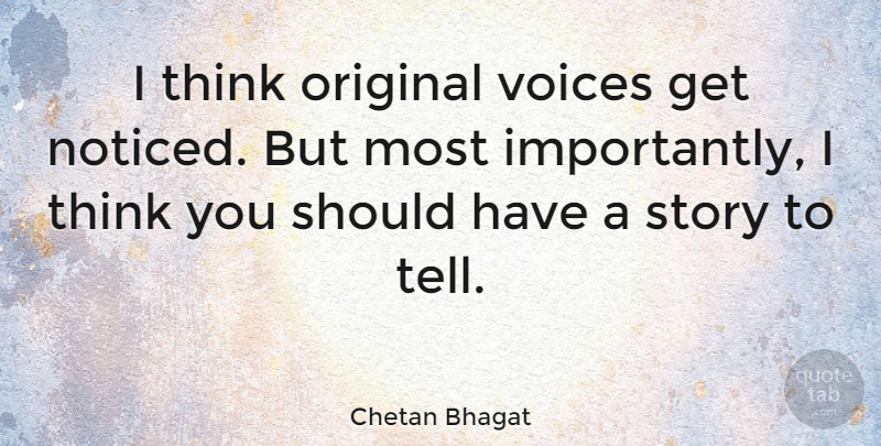 Chetan Bhagat Quote About Thinking, Should Have, Voice: I Think Original Voices Get...
