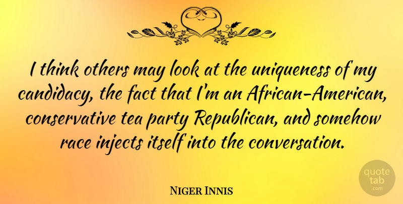 Niger Innis Quote About Fact, Itself, Others, Race, Somehow: I Think Others May Look...