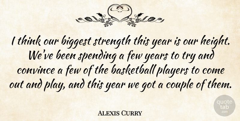 Alexis Curry Quote About Basketball, Biggest, Convince, Couple, Few: I Think Our Biggest Strength...