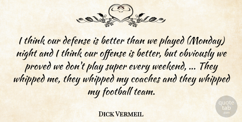 Dick Vermeil Quote About Coaches, Defense, Football, Night, Obviously: I Think Our Defense Is...