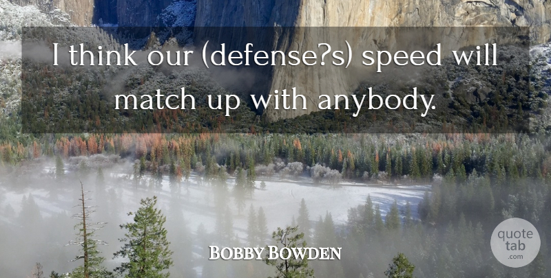 Bobby Bowden Quote About Match, Speed: I Think Our Defenses Speed...