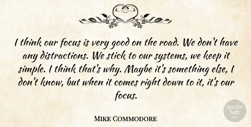Mike Commodore Quote About Focus, Good, Maybe, Stick: I Think Our Focus Is...